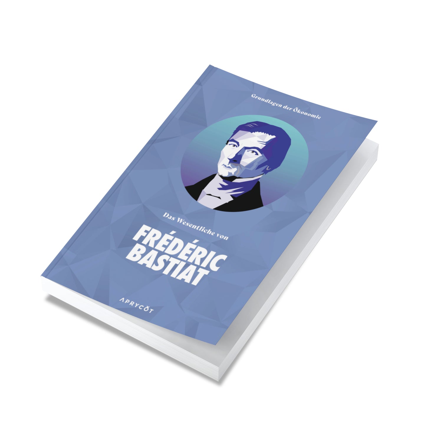 Das Wesentliche von Frédéric Bastiat