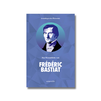 Das Wesentliche von Frédéric Bastiat